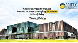 टाइम्स बी-स्कूल ने एमिटी यूनिवर्सिटी पंजाब को पंजाब में सर्वश्रेष्ठ उभरते हुए बी-स्कूल के रूप में स्थान दिया